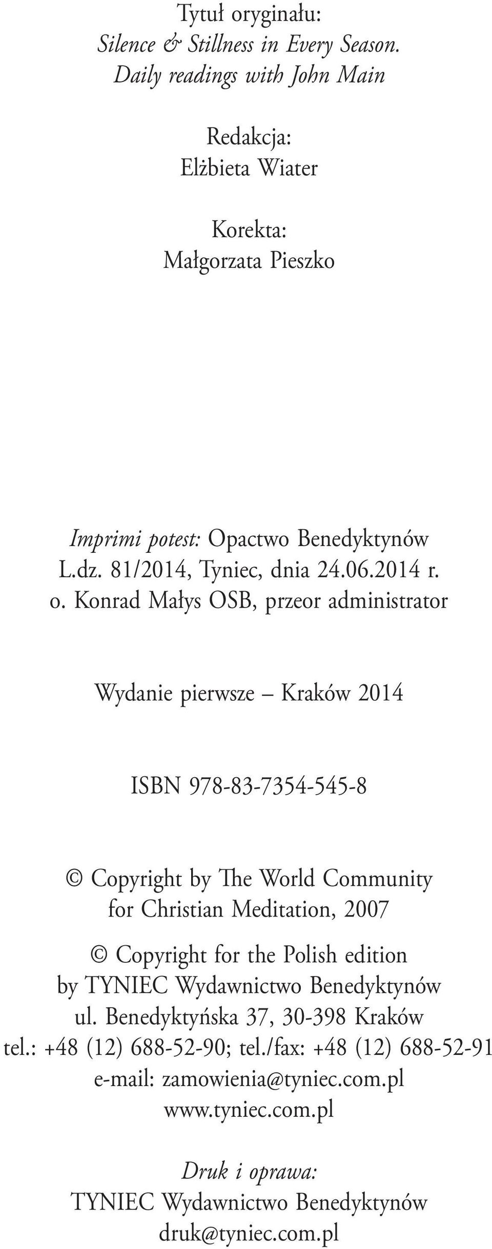 o. Konrad Małys OSB, przeor administrator Wydanie pierwsze Kraków 2014 ISBN 978-83-7354-545-8 Copyright by The World Community for Christian Meditation, 2007