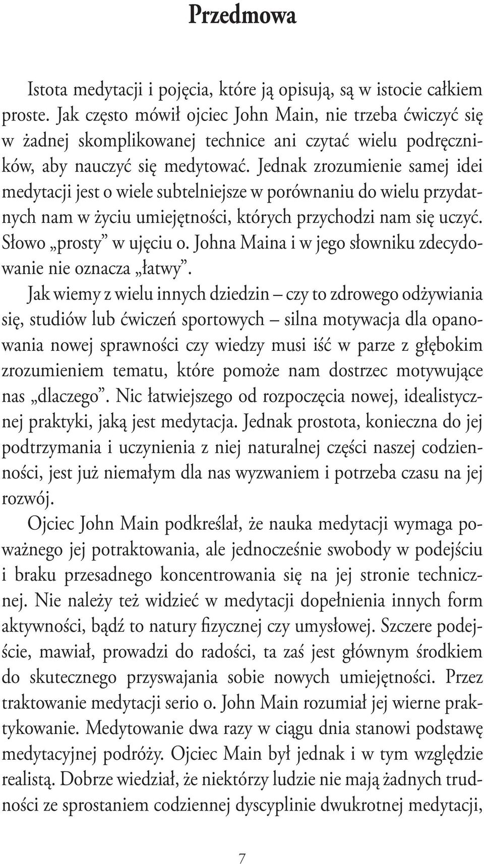 Jednak zrozumienie samej idei medytacji jest o wiele subtelniejsze w porównaniu do wielu przydatnych nam w życiu umiejętności, których przychodzi nam się uczyć. Słowo prosty w ujęciu o.