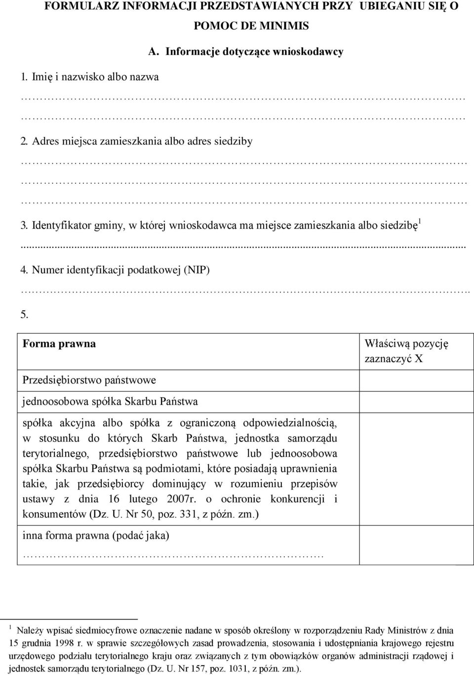 Forma prawna Przedsiębiorstwo państwowe jednoosobowa spółka Skarbu Państwa spółka akcyjna albo spółka z ograniczoną odpowiedzialnością, w stosunku do których Skarb Państwa, jednostka samorządu