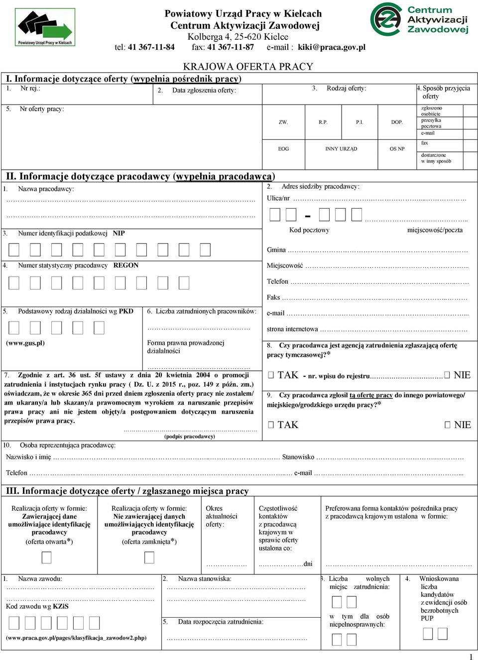 Informacje dotyczące pracodawcy (wypełnia pracodawca) 1. Nazwa pracodawcy: ZW. R.P. P.I. DOP. EOG INNY URZĄD OS NP 2.