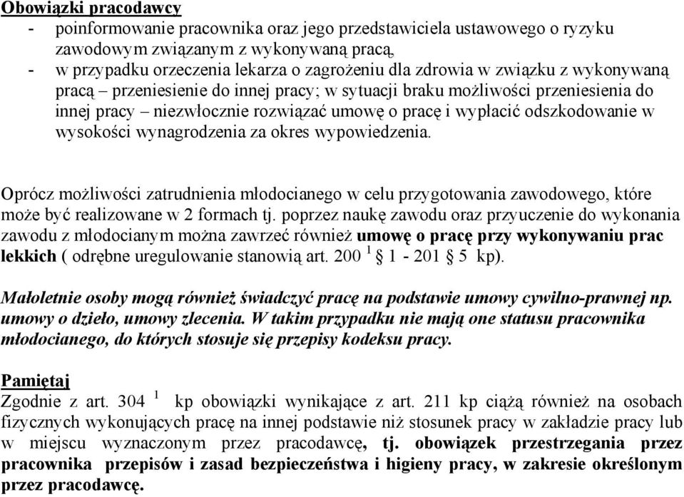 wynagrodzenia za okres wypowiedzenia. Oprócz możliwości zatrudnienia młodocianego w celu przygotowania zawodowego, które może być realizowane w 2 formach tj.