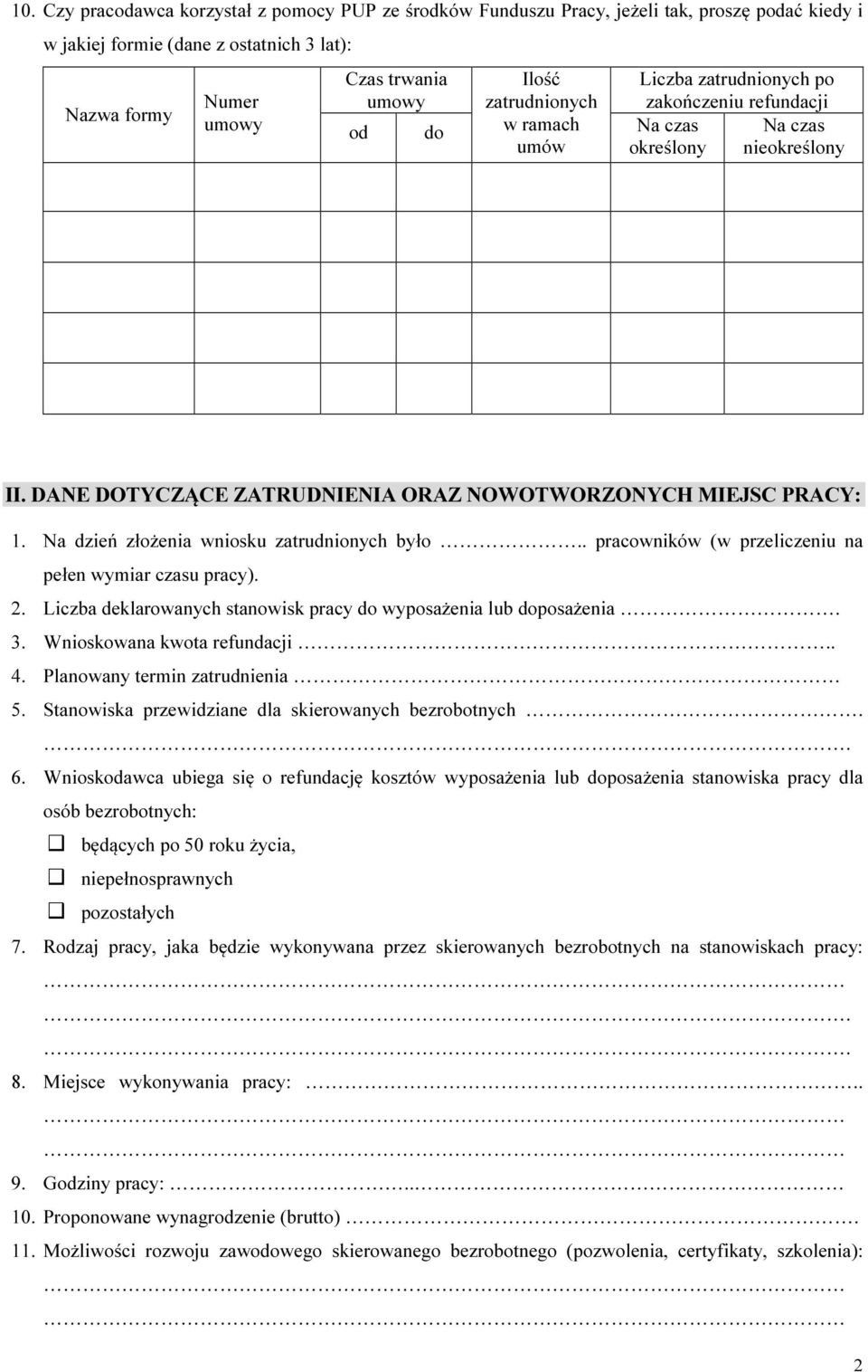 Na dzień złożenia wniosku zatrudnionych było.. pracowników (w przeliczeniu na pełen wymiar czasu pracy). 2. Liczba deklarowanych stanowisk pracy do wyposażenia lub doposażenia. 3.