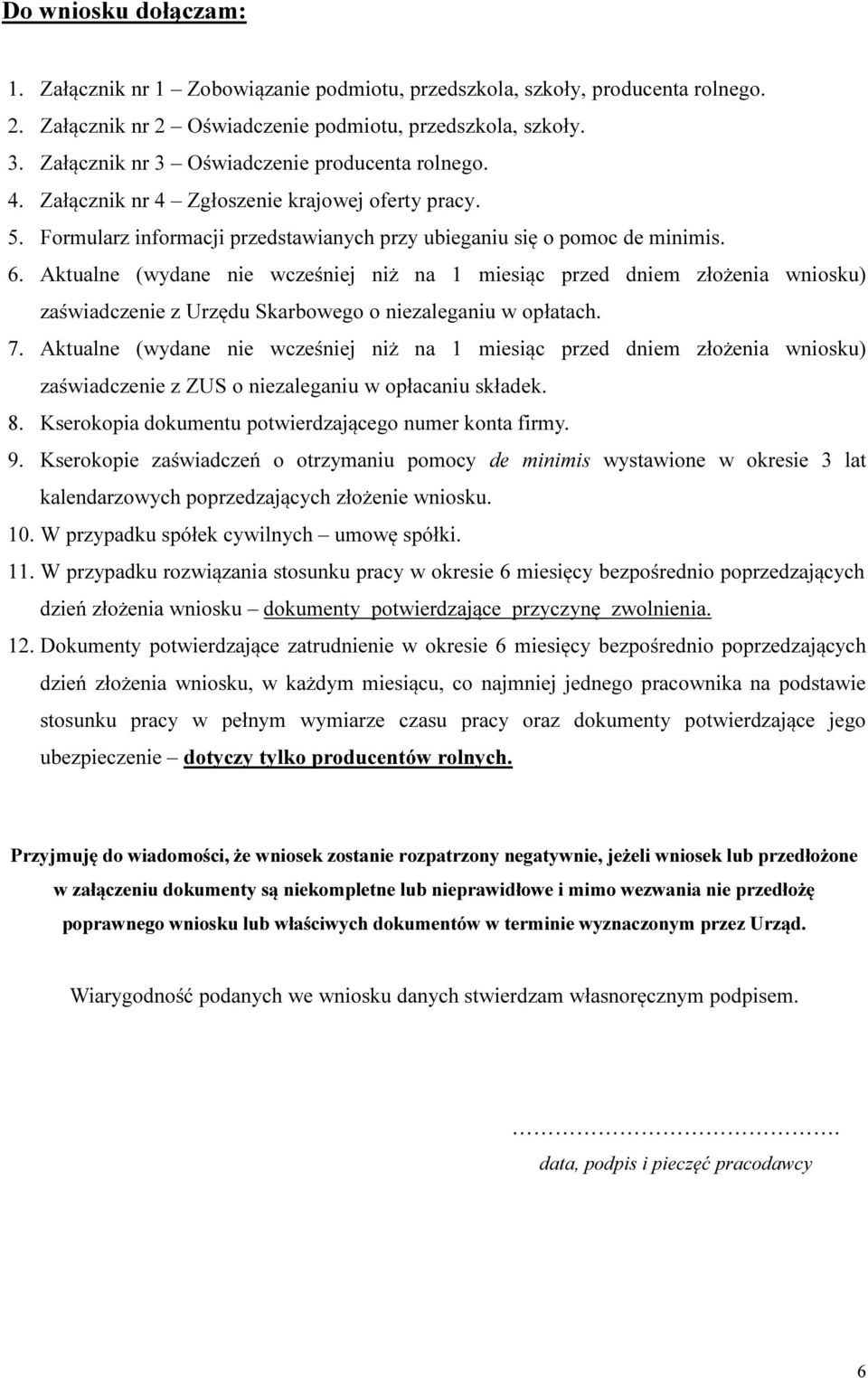 Aktualne (wydane nie wcześniej niż na 1 miesiąc przed dniem złożenia wniosku) zaświadczenie z Urzędu Skarbowego o niezaleganiu w opłatach. 7.