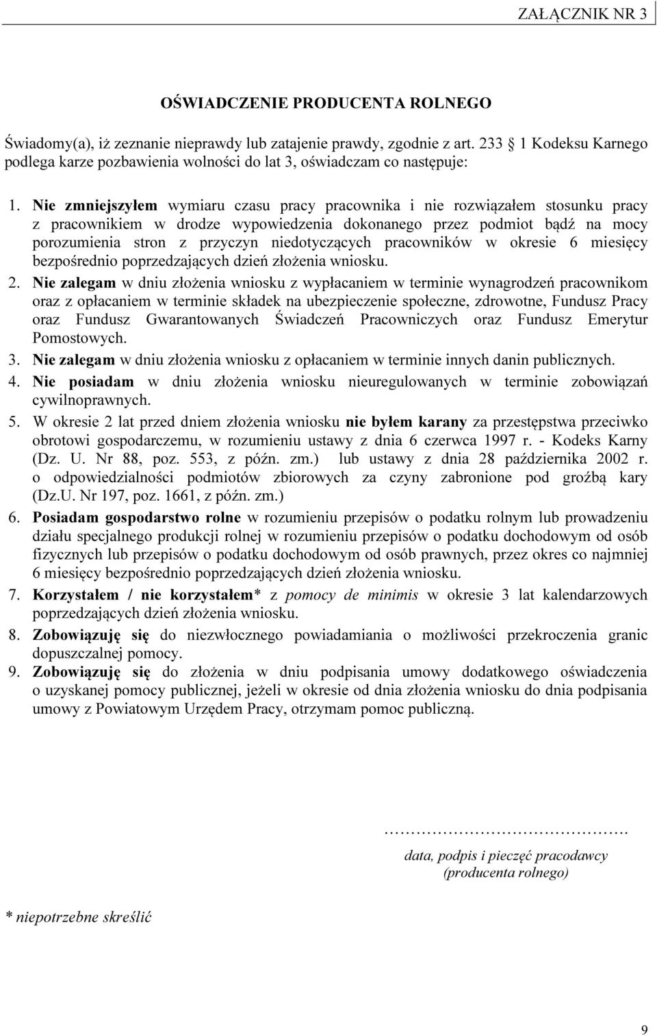 Nie zmniejszyłem wymiaru czasu pracy pracownika i nie rozwiązałem stosunku pracy z pracownikiem w drodze wypowiedzenia dokonanego przez podmiot bądź na mocy porozumienia stron z przyczyn