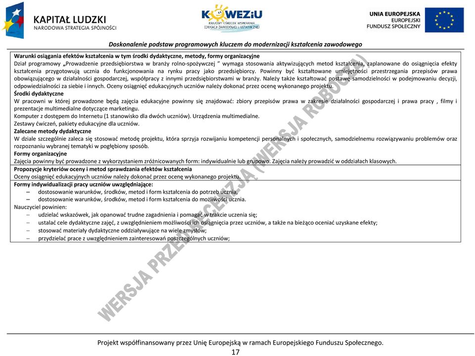 owinny być kształtowane umiejętności przestrzegania przepisów prawa obowiązującego w działalności gospodarczej, współpracy z innymi przedsiębiorstwami w branży.