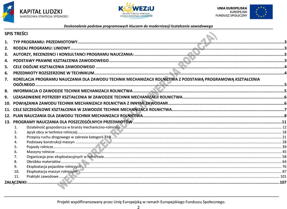 KORELAJA ROGRAMU NAUZANIA DLA ZAWODU TEHNIK MEHANIZAJI ROLNITWA Z ODSTAWĄ ROGRAMOWĄ KSZTAŁENIA OGÓLNEGO...5 8. INFORMAJA O ZAWODZIE TEHNIK MEHANIZAJI ROLNITWA...5 9.