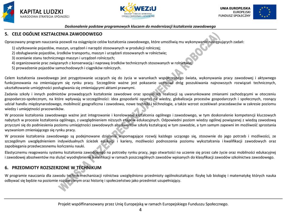 urządzeń stosowanych w rolnictwie; 3) ocenianie stanu technicznego maszyn i urządzeń rolniczych; 4) organizowanie prac związanych z konserwacją i naprawą środków technicznych stosowanych w