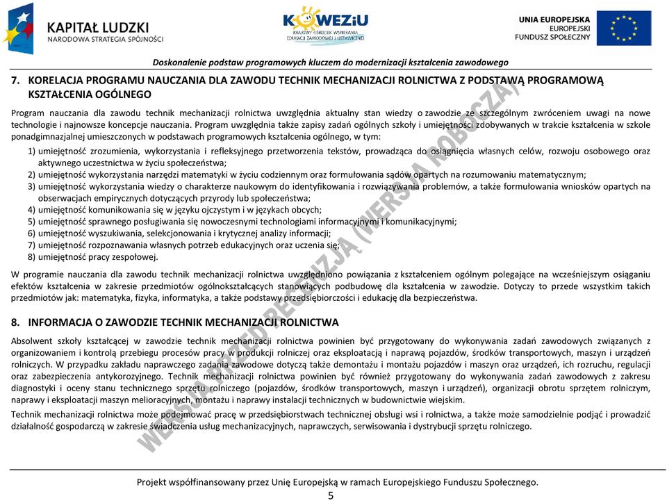 rogram uwzględnia także zapisy zadań ogólnych szkoły i umiejętności zdobywanych w trakcie kształcenia w szkole ponadgimnazjalnej umieszczonych w podstawach programowych kształcenia ogólnego, w tym: