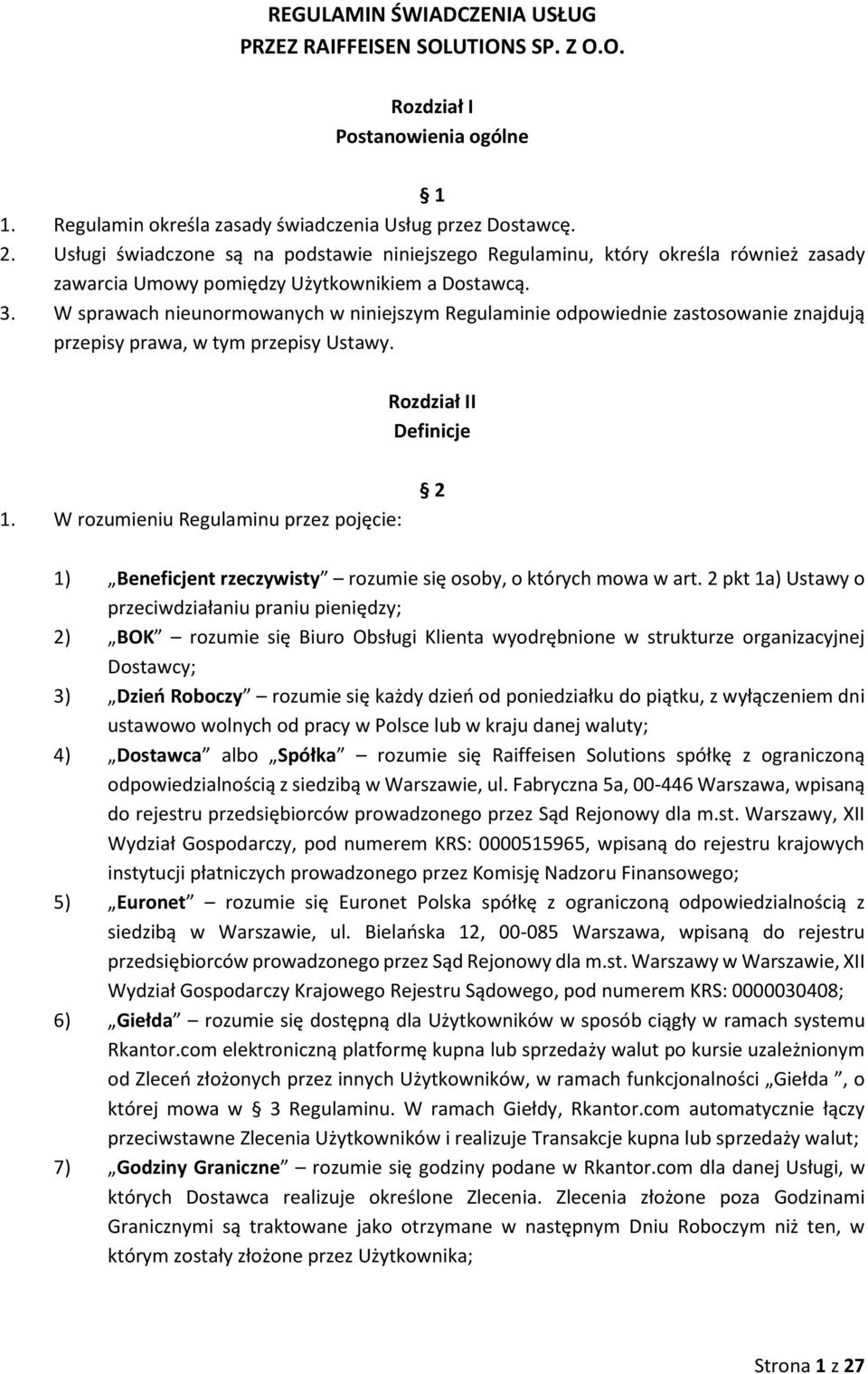 W sprawach nieunormowanych w niniejszym Regulaminie odpowiednie zastosowanie znajdują przepisy prawa, w tym przepisy Ustawy. Rozdział II Definicje 1.