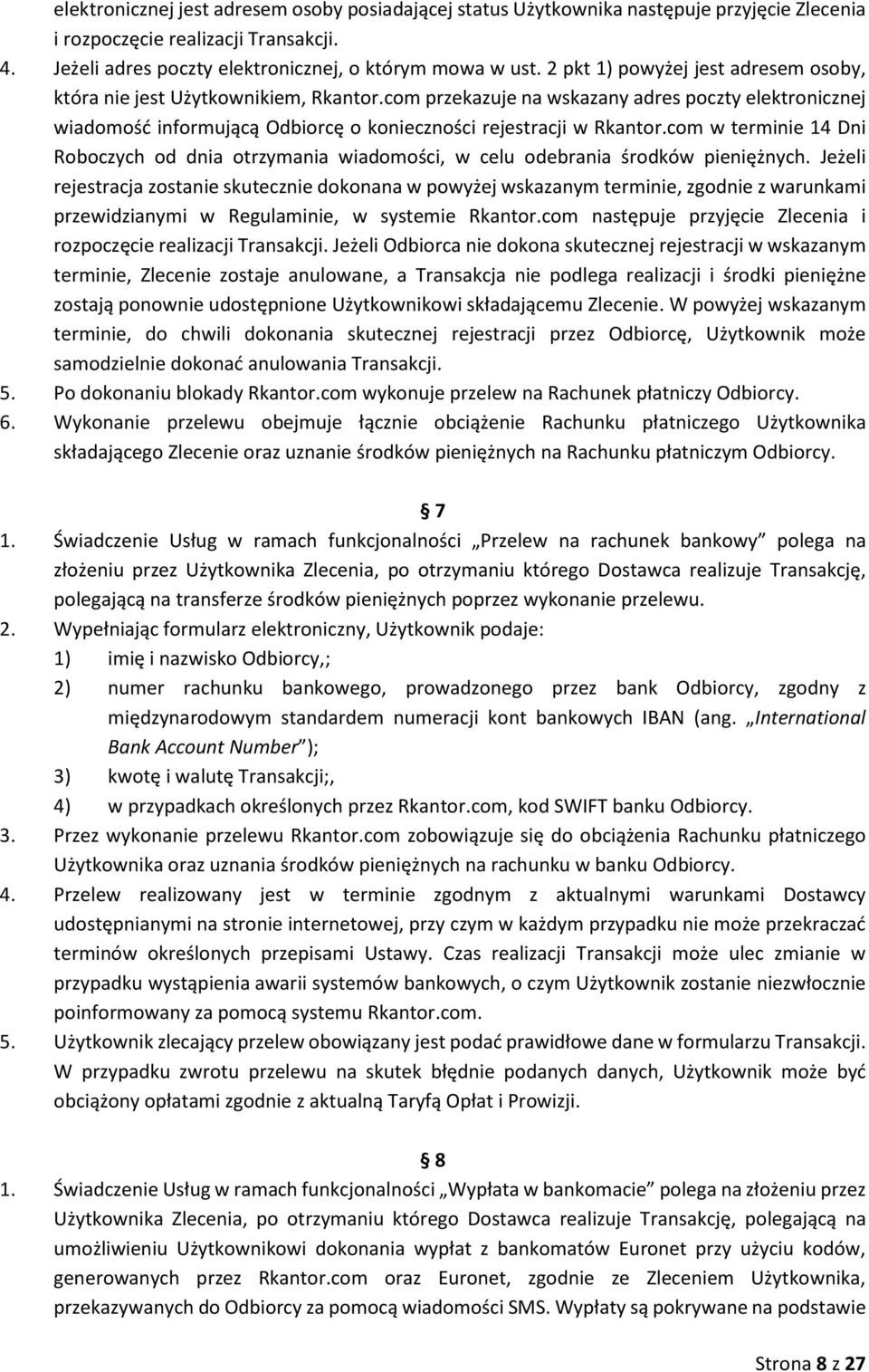 com w terminie 14 Dni Roboczych od dnia otrzymania wiadomości, w celu odebrania środków pieniężnych.