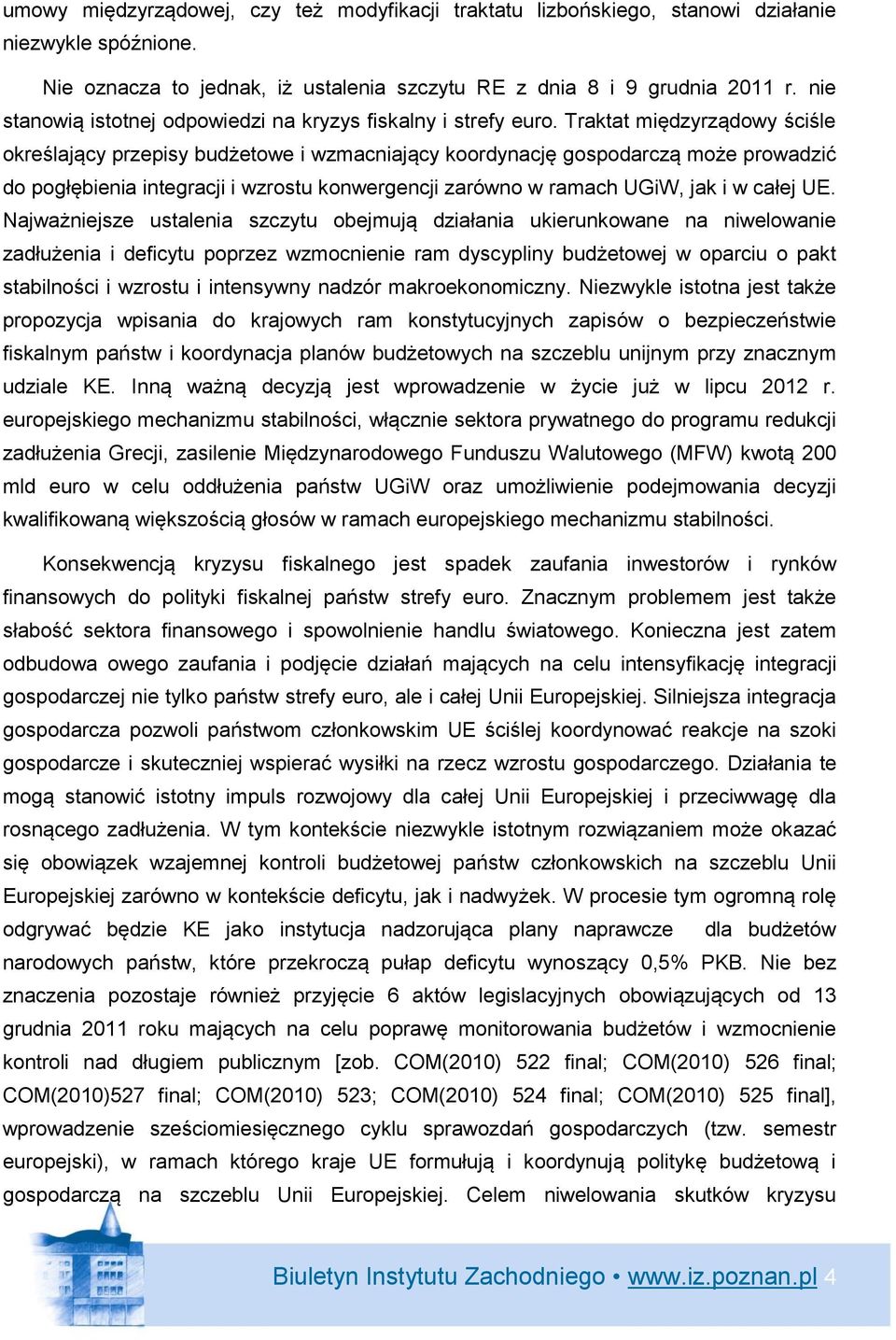 Traktat międzyrządowy ściśle określający przepisy budżetowe i wzmacniający koordynację gospodarczą może prowadzić do pogłębienia integracji i wzrostu konwergencji zarówno w ramach UGiW, jak i w całej