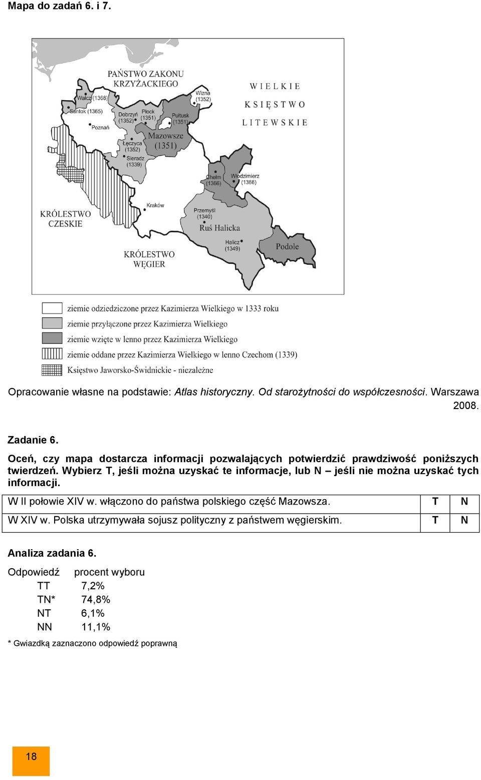 Wybierz T, jeśli można uzyskać te informacje, lub N jeśli nie można uzyskać tych informacji. W II połowie XIV w.