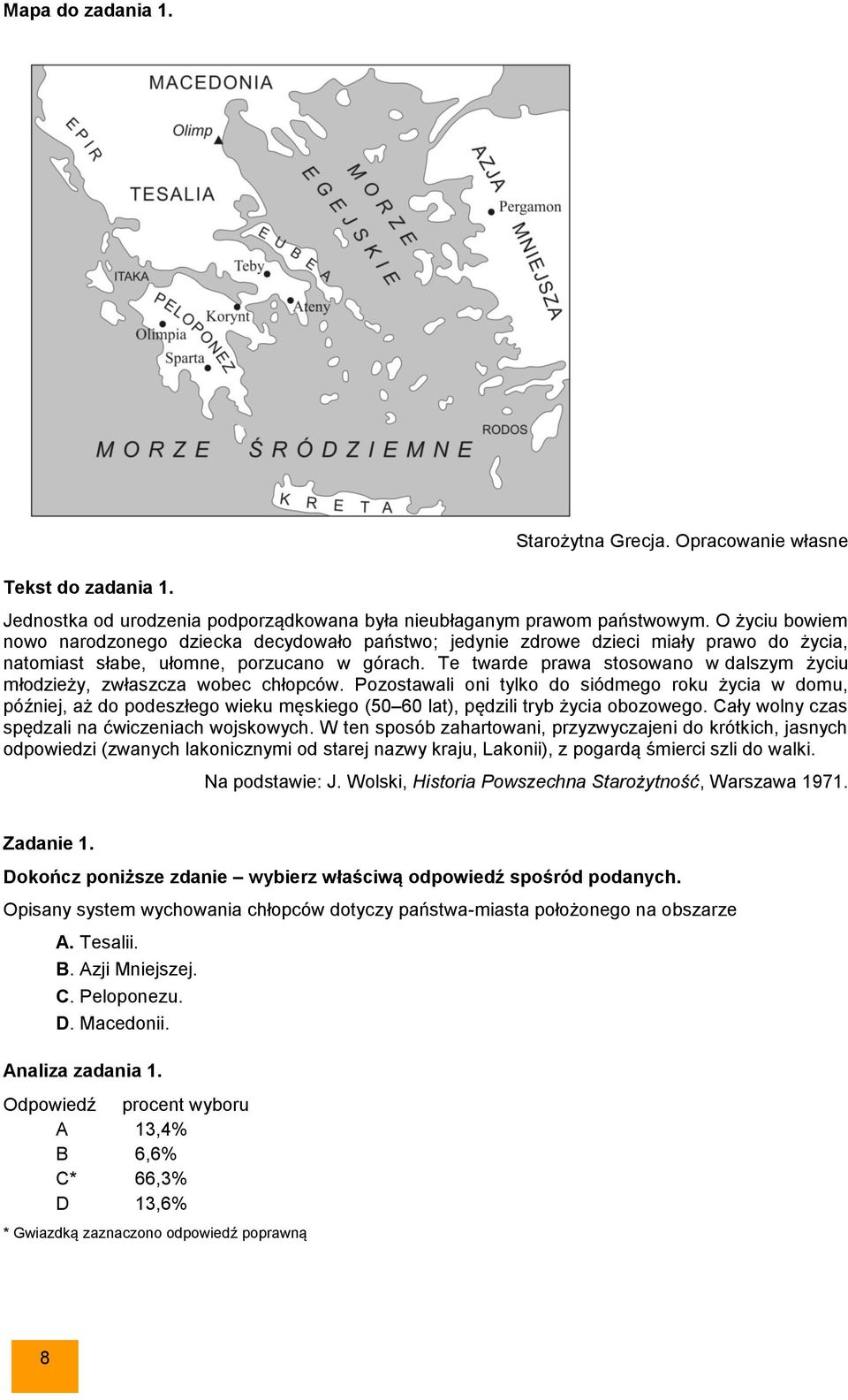 Te twarde prawa stosowano w dalszym życiu młodzieży, zwłaszcza wobec chłopców.