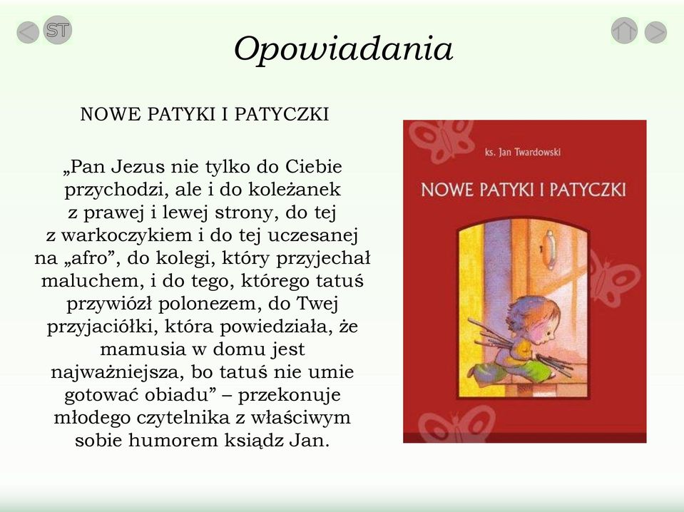 tego, którego tatuś przywiózł polonezem, do Twej przyjaciółki, która powiedziała, że mamusia w domu jest