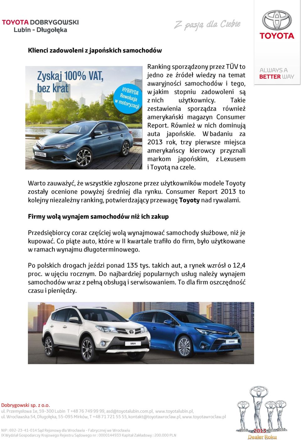 W badaniu za 2013 rok, trzy pierwsze miejsca amerykańscy kierowcy przyznali markom japońskim, z Lexusem i Toyotą na czele.
