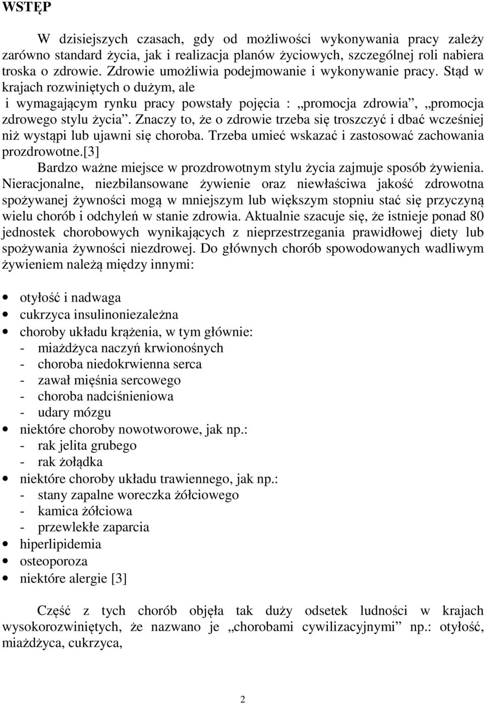 Znaczy to, że o zdrowie trzeba się troszczyć i dbać wcześniej niż wystąpi lub ujawni się choroba. Trzeba umieć wskazać i zastosować zachowania prozdrowotne.