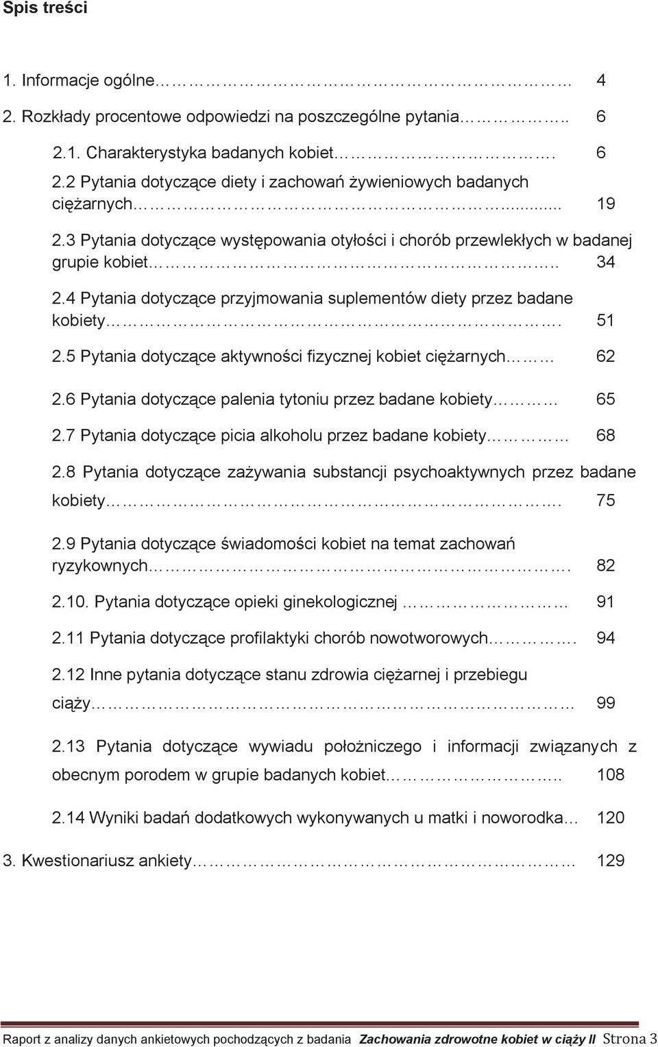 5 Pytania dotyczące aktywności fizycznej kobiet ciężarnych 62 2.6 Pytania dotyczące palenia tytoniu przez badane kobiety 65 2.7 Pytania dotyczące picia alkoholu przez badane kobiety 68 2.