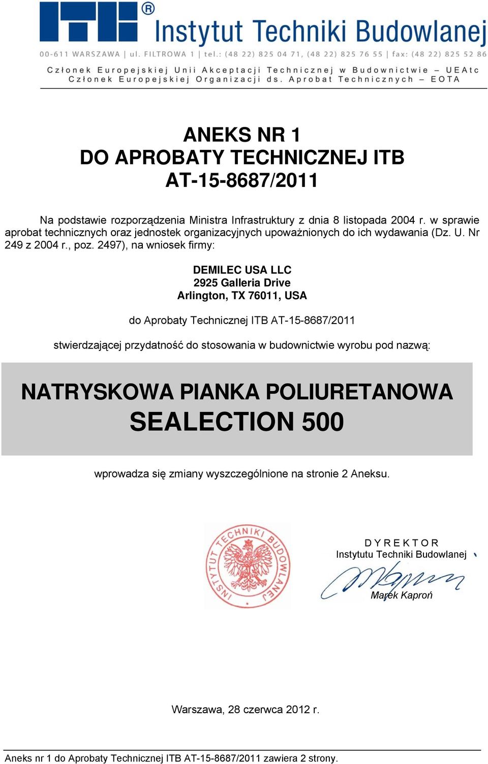 2497), na wniosek firmy: DEMILEC USA LLC 2925 Galleria Drive Arlington, TX 76011, USA do Aprobaty Technicznej ITB AT-15-8687/2011 stwierdzającej przydatność do stosowania w budownictwie