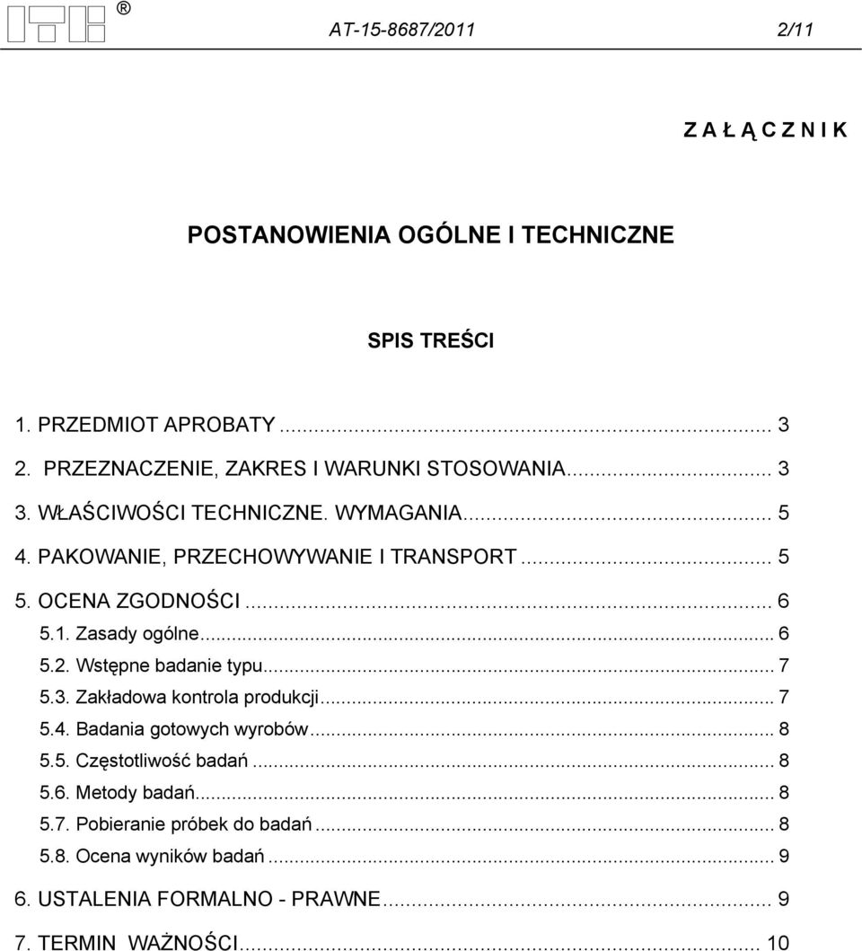 OCENA ZGODNOŚCI... 6 5.1. Zasady ogólne... 6 5.2. Wstępne badanie typu... 7 5.3. Zakładowa kontrola produkcji... 7 5.4. Badania gotowych wyrobów.