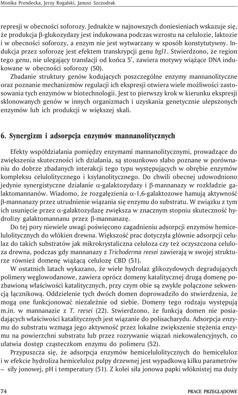 konstytutywny. Indukcja przez soforozê jest efektem transkrypcji genu bgl1.