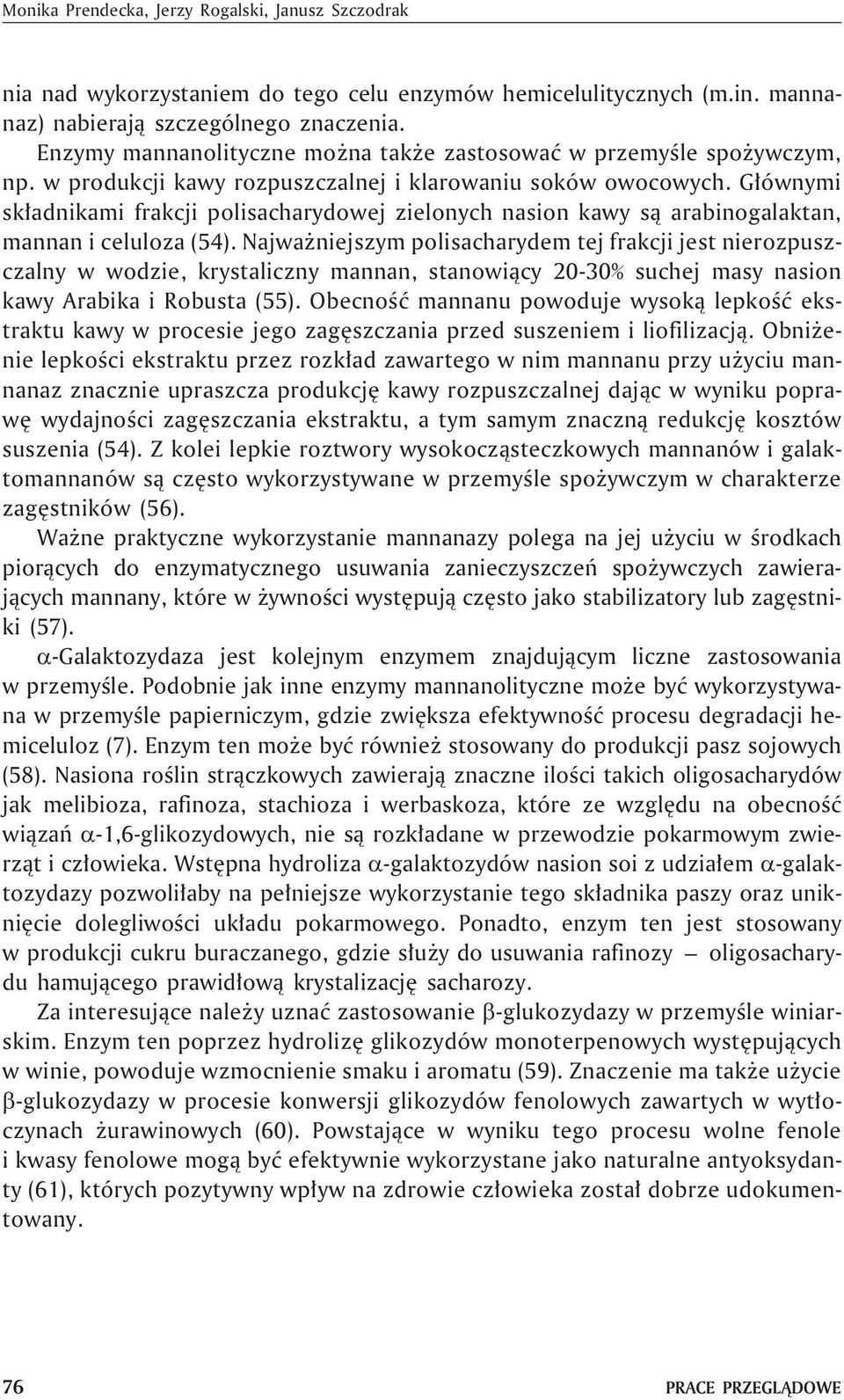 G³ównymi sk³adnikami frakcji polisacharydowej zielonych nasion kawy s¹ arabinogalaktan, mannan i celuloza (54).