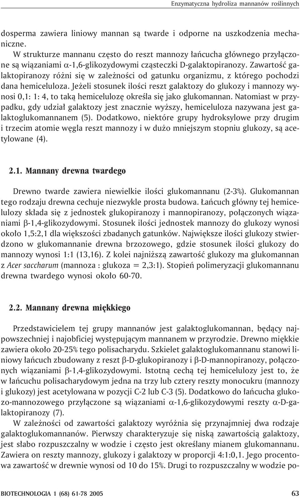 Zawartoœæ galaktopiranozy ró ni siê w zale noœci od gatunku organizmu, z którego pochodzi dana hemiceluloza.