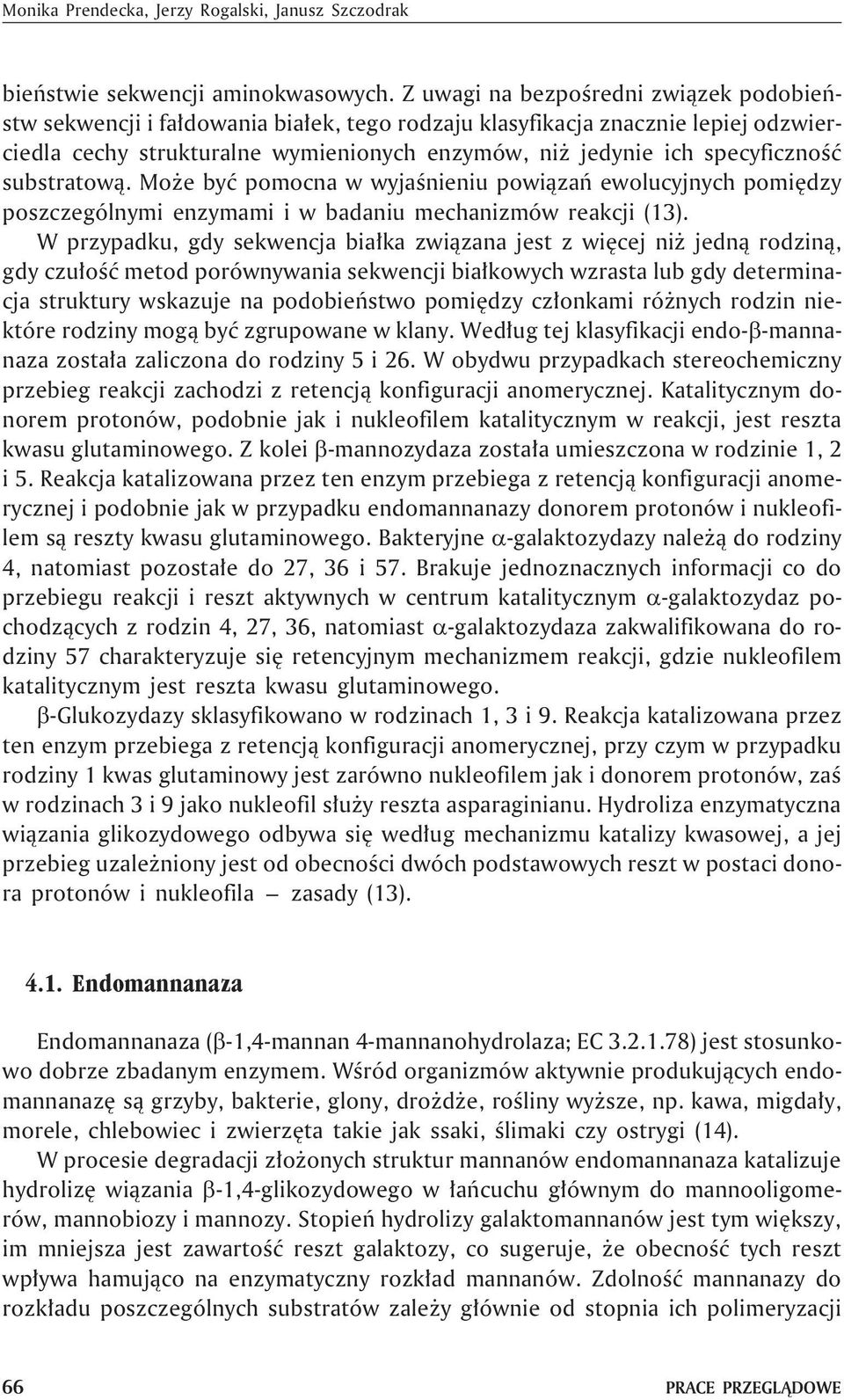 substratow¹. Mo e byæ pomocna w wyjaœnieniu powi¹zañ ewolucyjnych pomiêdzy poszczególnymi enzymami i w badaniu mechanizmów reakcji (13).