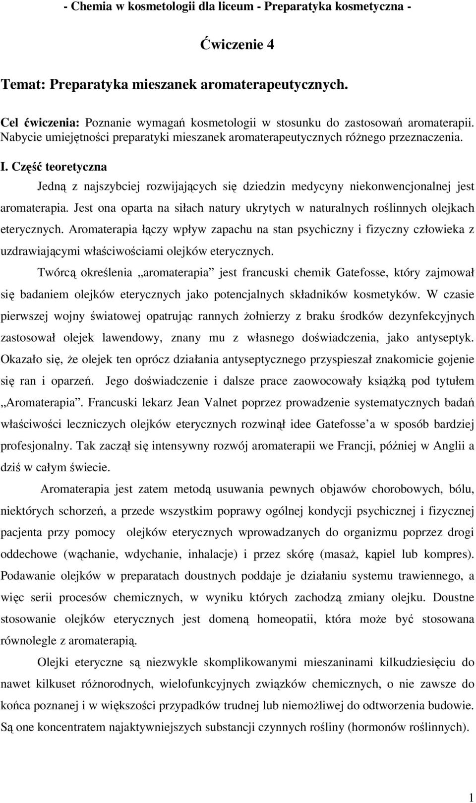 Część teoretyczna Jedną z najszybciej rozwijających się dziedzin medycyny niekonwencjonalnej jest aromaterapia. Jest ona oparta na siłach natury ukrytych w naturalnych roślinnych olejkach eterycznych.