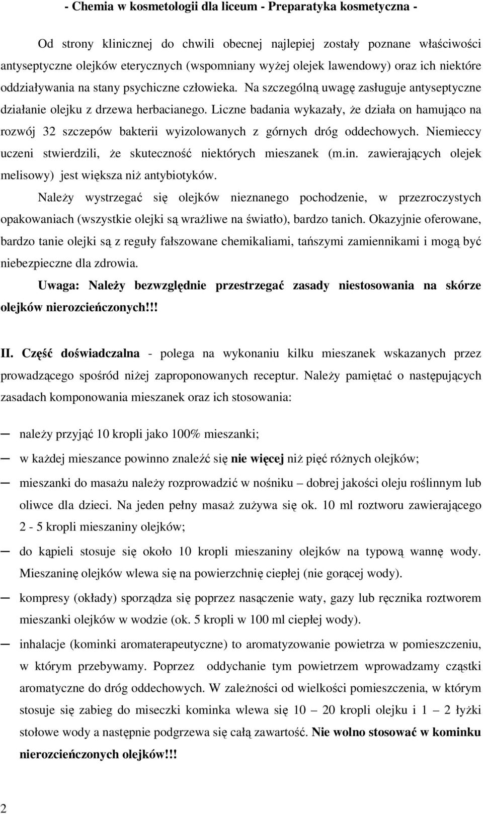 Liczne badania wykazały, że działa on hamująco na rozwój szczepów bakterii wyizolowanych z górnych dróg oddechowych. Niemieccy uczeni stwierdzili, że skuteczność niektórych mieszanek (m.in.