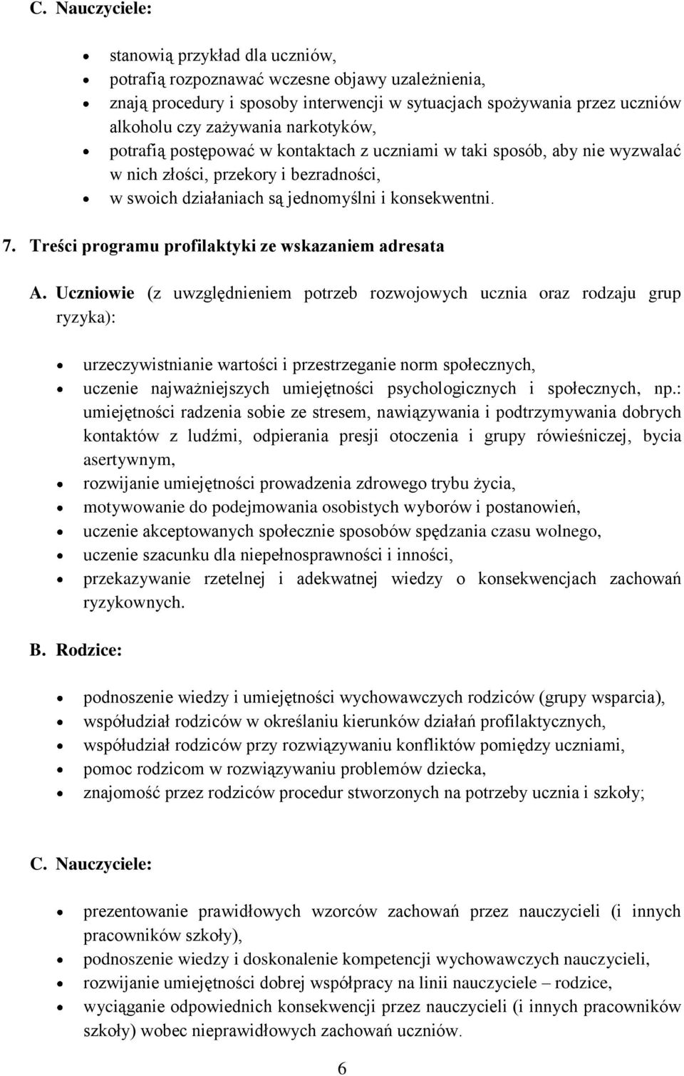 Treści programu profilaktyki ze wskazaniem adresata A. Uczniowie (z uwzględnieniem potrzeb rozwojowych ucznia oraz rodzaju grup ryzyka): B.