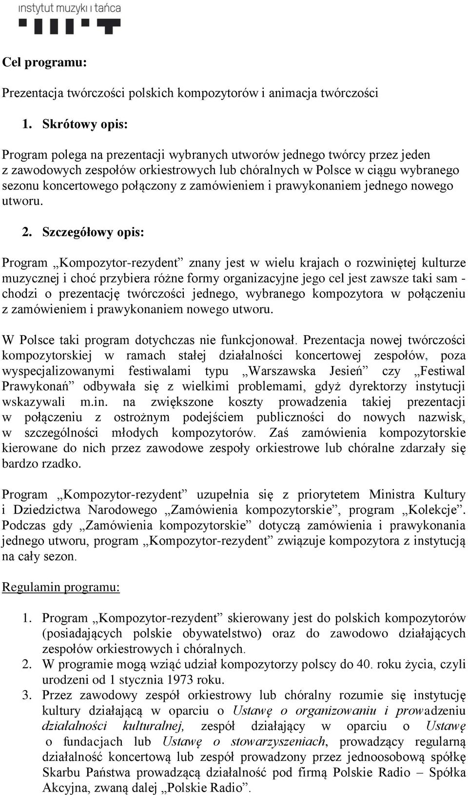 zamówieniem i prawykonaniem jednego nowego utworu. 2.