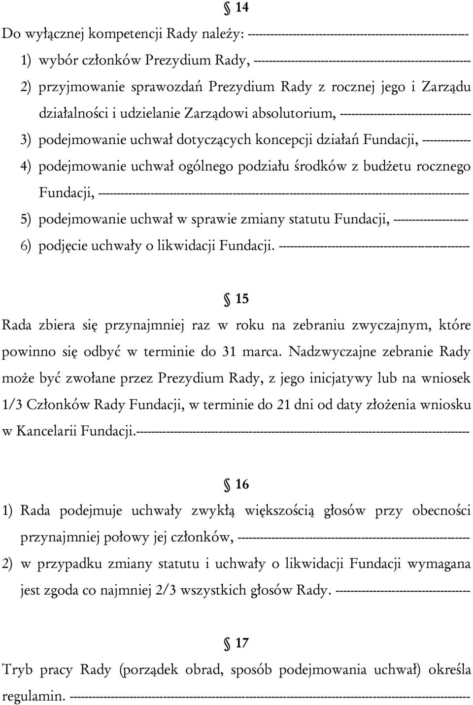 działań Fundacji, ------------- 4) podejmowanie uchwał ogólnego podziału środków z budżetu rocznego Fundacji,