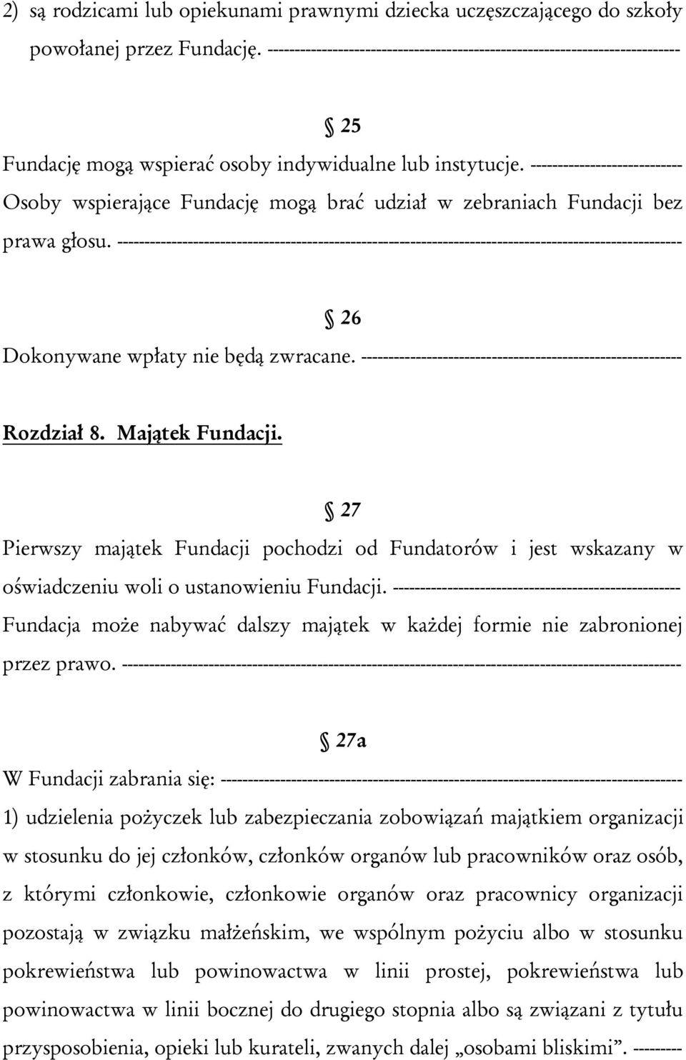 ---------------------------- Osoby wspierające Fundację mogą brać udział w zebraniach Fundacji bez prawa głosu.