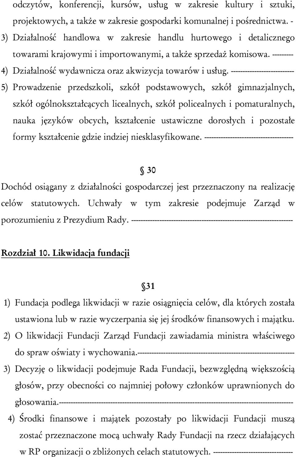 --------------------------- 5) Prowadzenie przedszkoli, szkół podstawowych, szkół gimnazjalnych, szkół ogólnokształcących licealnych, szkół policealnych i pomaturalnych, nauka języków obcych,