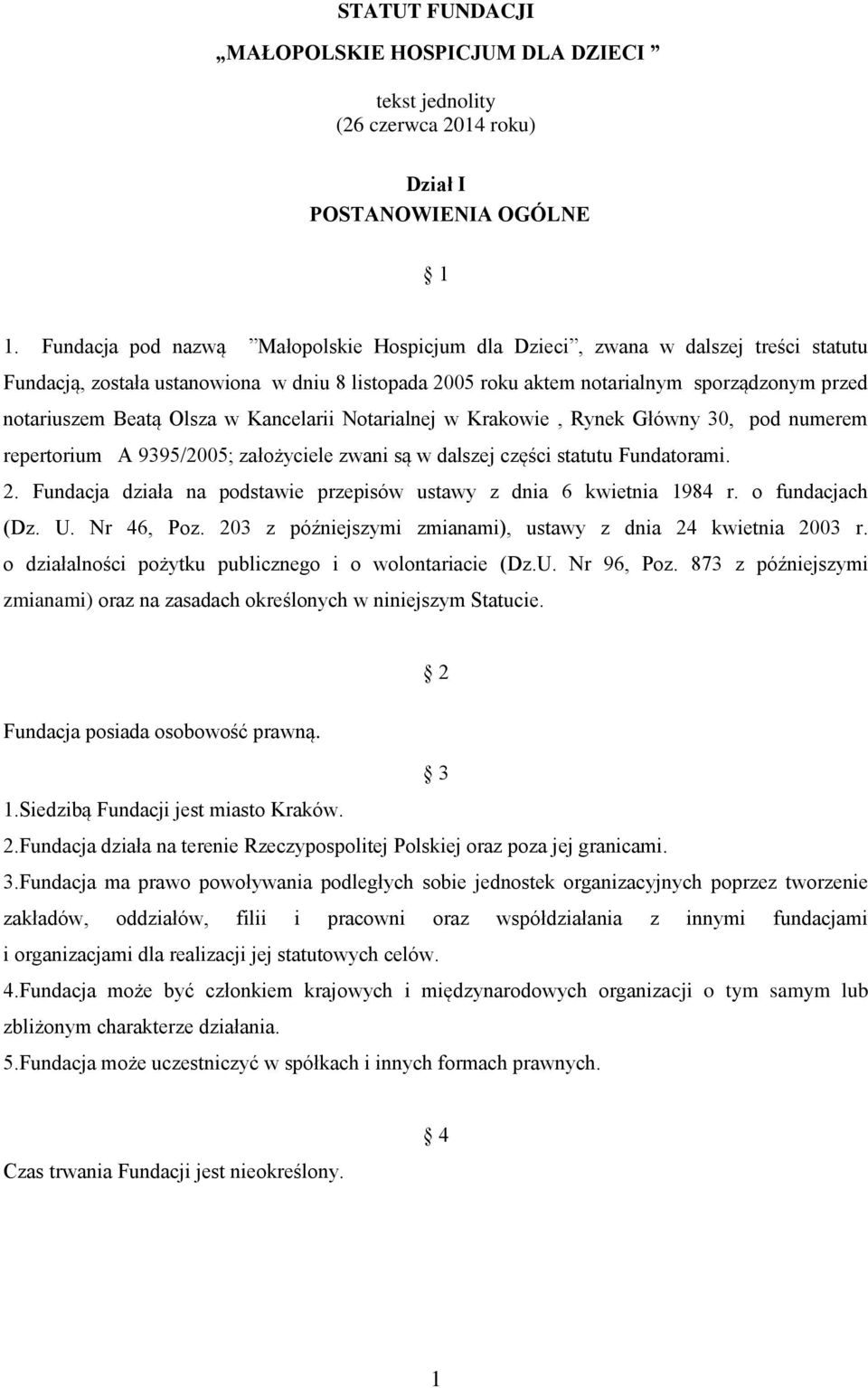 Olsza w Kancelarii Notarialnej w Krakowie, Rynek Główny 30, pod numerem repertorium A 9395/2005; założyciele zwani są w dalszej części statutu Fundatorami. 2.