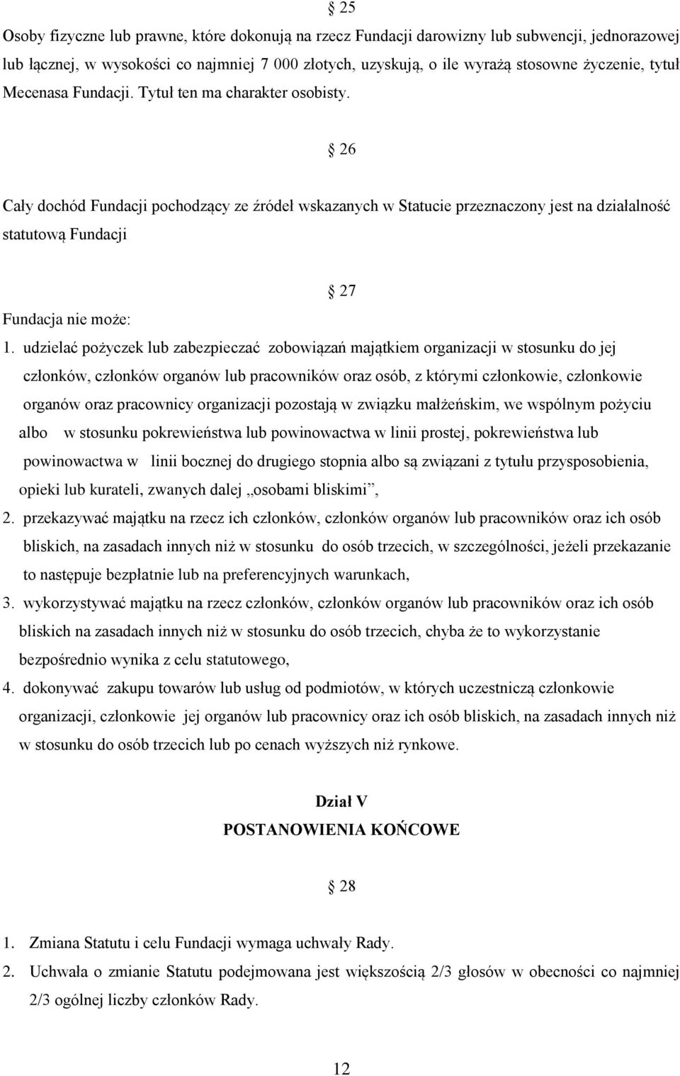 26 Cały dochód Fundacji pochodzący ze źródeł wskazanych w Statucie przeznaczony jest na działalność statutową Fundacji 27 Fundacja nie może: 1.
