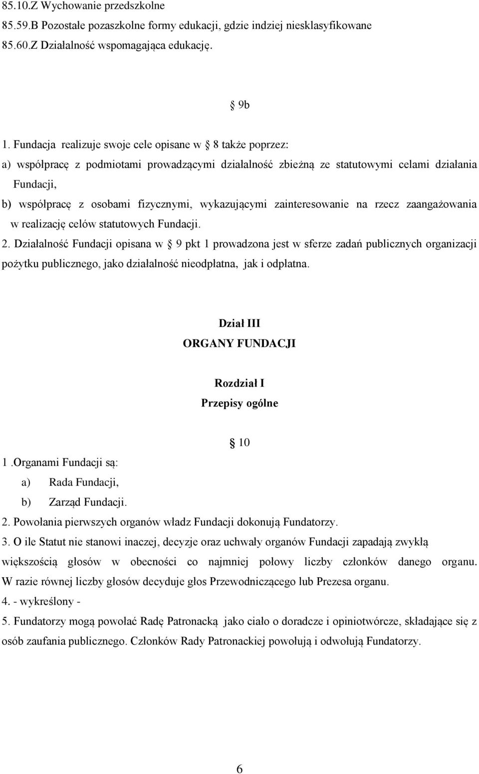 wykazującymi zainteresowanie na rzecz zaangażowania w realizację celów statutowych Fundacji. 2.