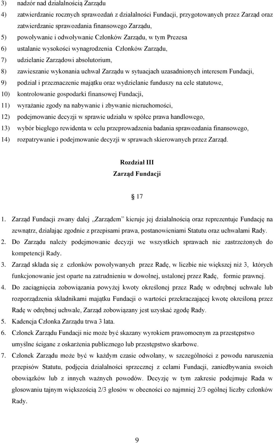 uzasadnionych interesem Fundacji, 9) podział i przeznaczenie majątku oraz wydzielanie funduszy na cele statutowe, 10) kontrolowanie gospodarki finansowej Fundacji, 11) wyrażanie zgody na nabywanie i
