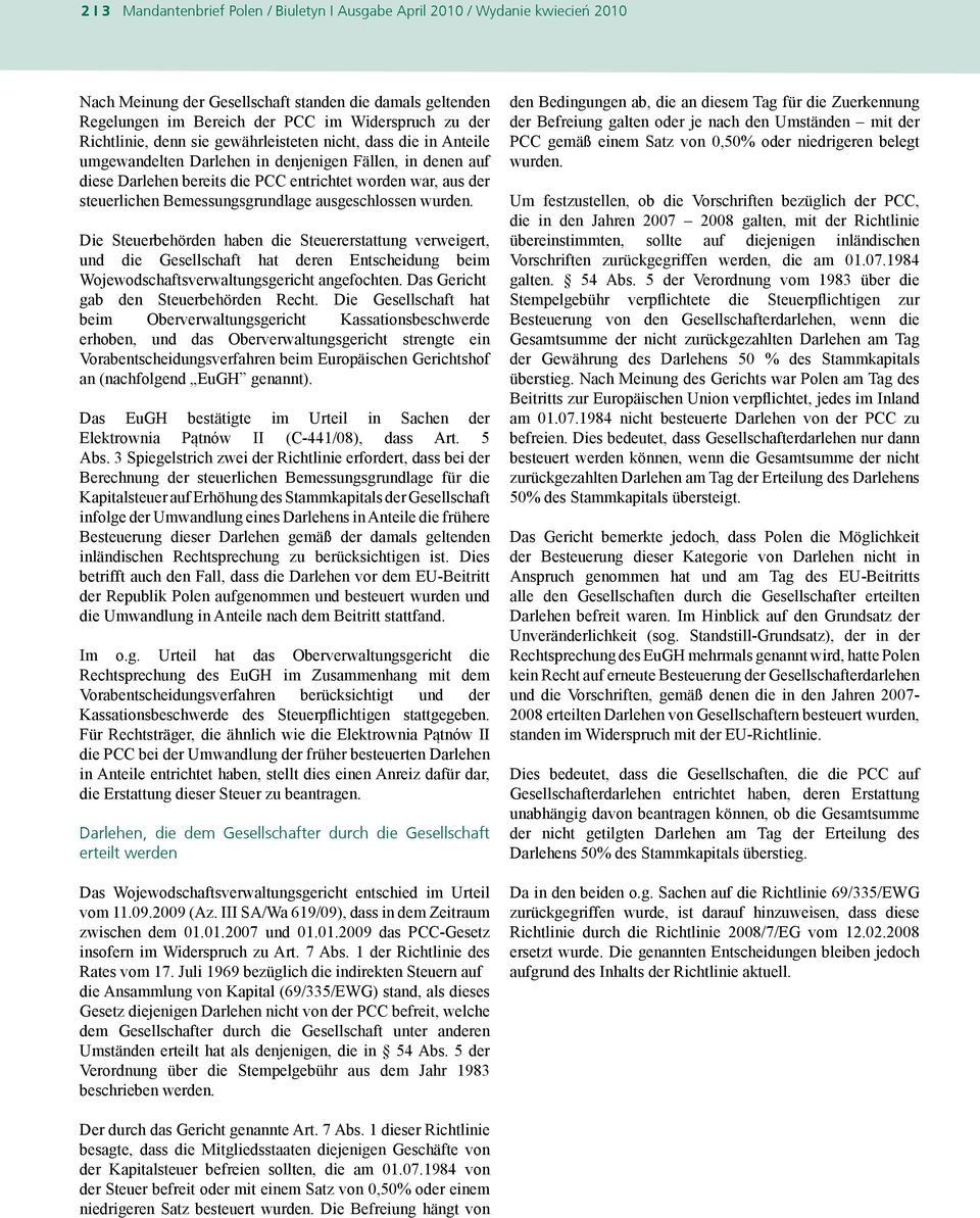 Bemessungsgrundlage ausgeschlossen wurden. Die Steuerbehörden haben die Steuererstattung verweigert, und die Gesellschaft hat deren Entscheidung beim Wojewodschaftsverwaltungsgericht angefochten.
