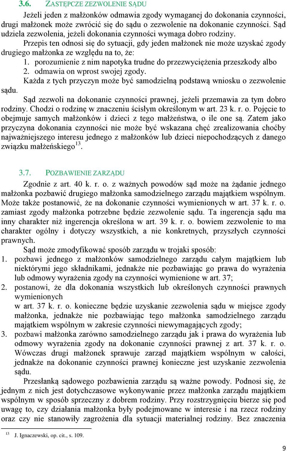 porozumienie z nim napotyka trudne do przezwyciężenia przeszkody albo 2. odmawia on wprost swojej zgody. Każda z tych przyczyn może być samodzielną podstawą wniosku o zezwolenie sądu.