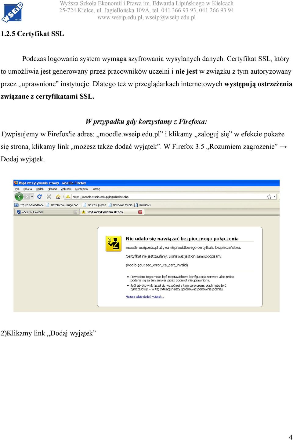 Dlatego też w przeglądarkach internetowych występują ostrzeżenia związane z certyfikatami SSL.