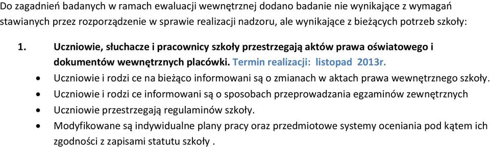 Termin realizacji: listopad 2013r. Uczniowie i rodzi ce na bieżąco informowani są o zmianach w aktach prawa wewnętrznego szkoły.