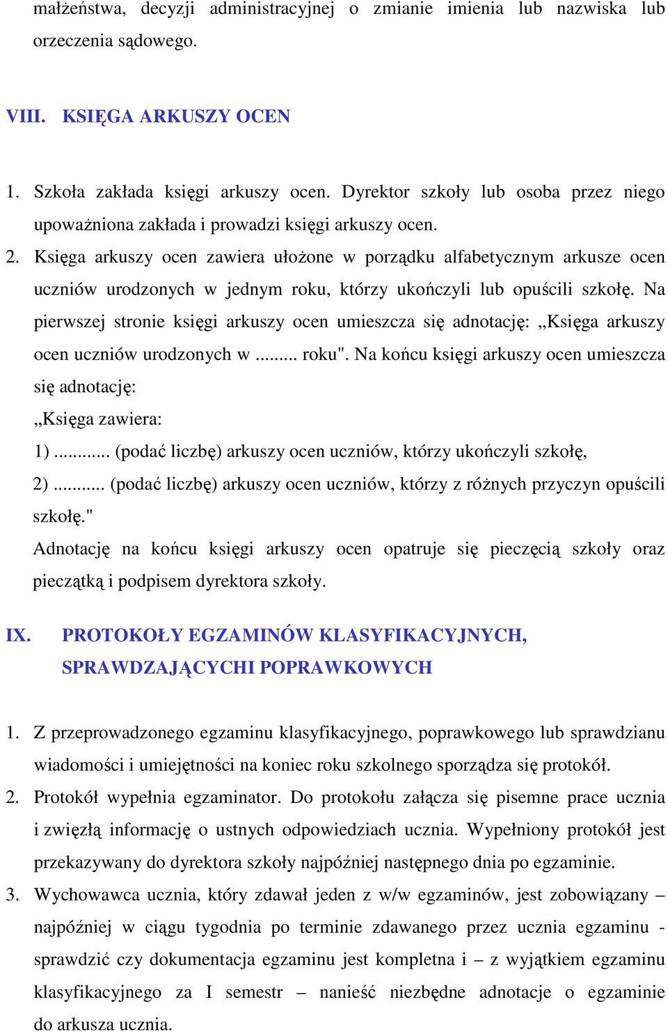 Księga arkuszy ocen zawiera ułoŝone w porządku alfabetycznym arkusze ocen uczniów urodzonych w jednym roku, którzy ukończyli lub opuścili szkołę.