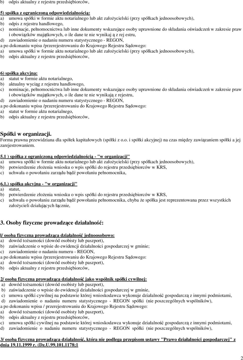 aktualny wyciąg z rejestru handlowego, i obowiązków majątkowych, o ile dane te nie wynikają z rejestru, a) statut w formie aktu notarialnego, Spółki w organizacji.