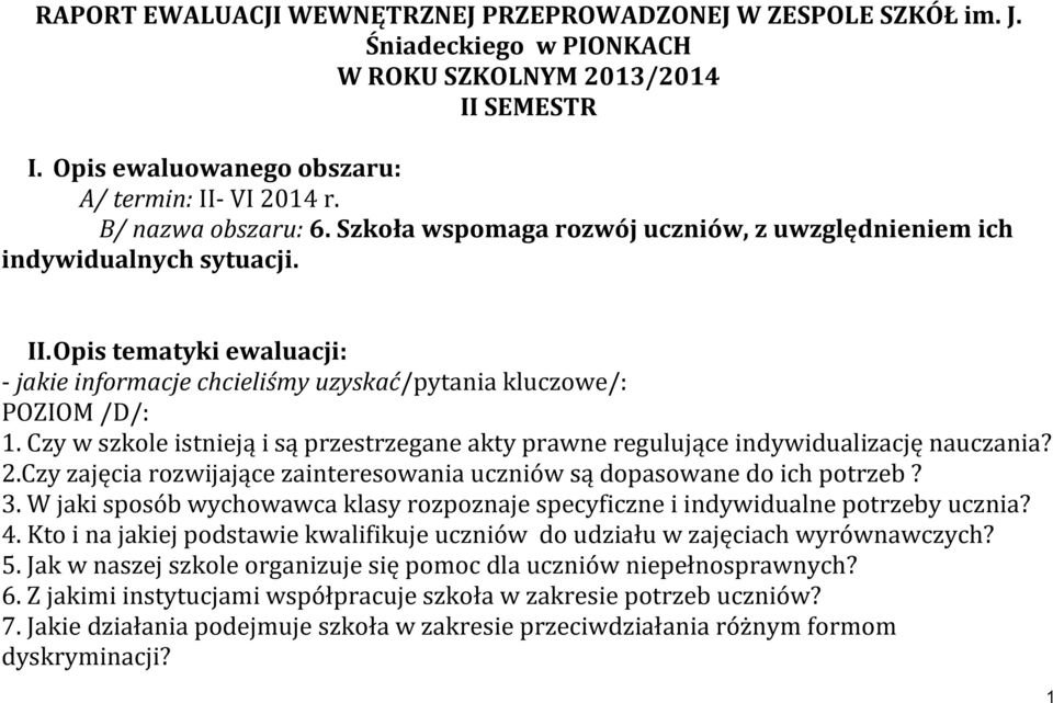 Czy w szkole istnieją i są przestrzegane akty prawne regulujące indywidualizację nauczania? 2.Czy zajęcia rozwijające zainteresowania uczniów są dopasowane do ich potrzeb? 3.