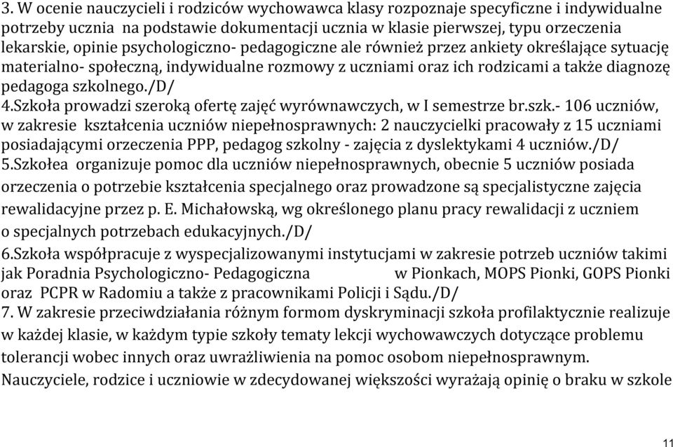 Szkoła prowadzi szeroką ofertę zajęć wyrównawczych, w I semestrze br.szk.