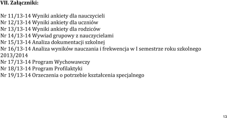 dokumentacji szkolnej Nr 16/13-14 Analiza wyników nauczania i frekwencja w I semestrze roku szkolnego