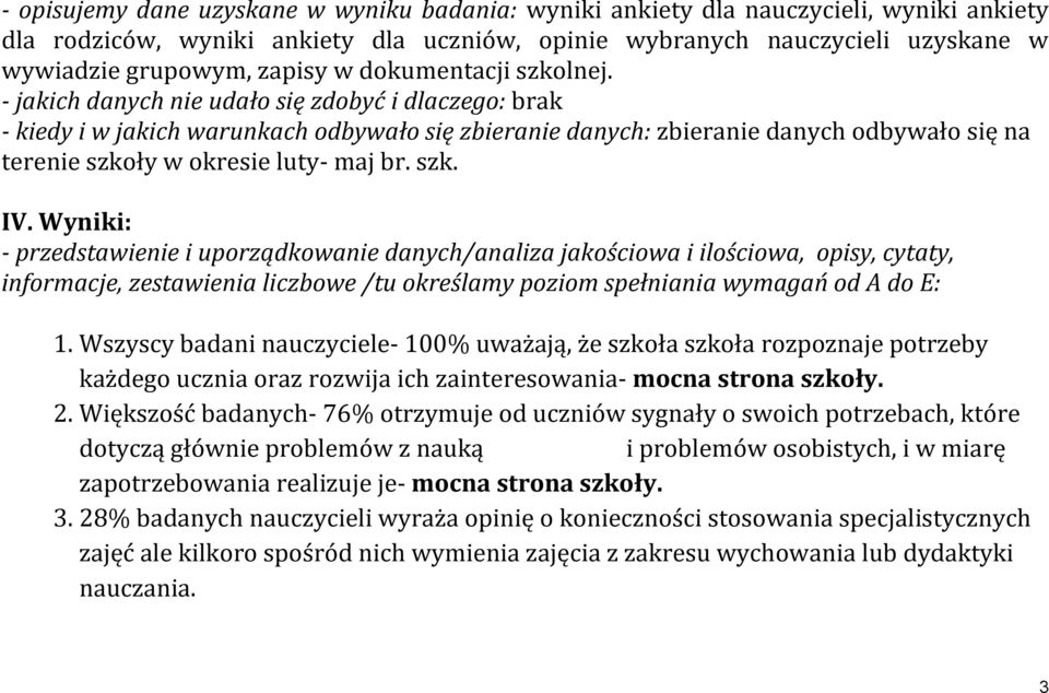 - jakich danych nie udało się zdobyć i dlaczego: brak - kiedy i w jakich warunkach odbywało się zbieranie danych: zbieranie danych odbywało się na terenie szkoły w okresie luty- maj br. szk. IV.