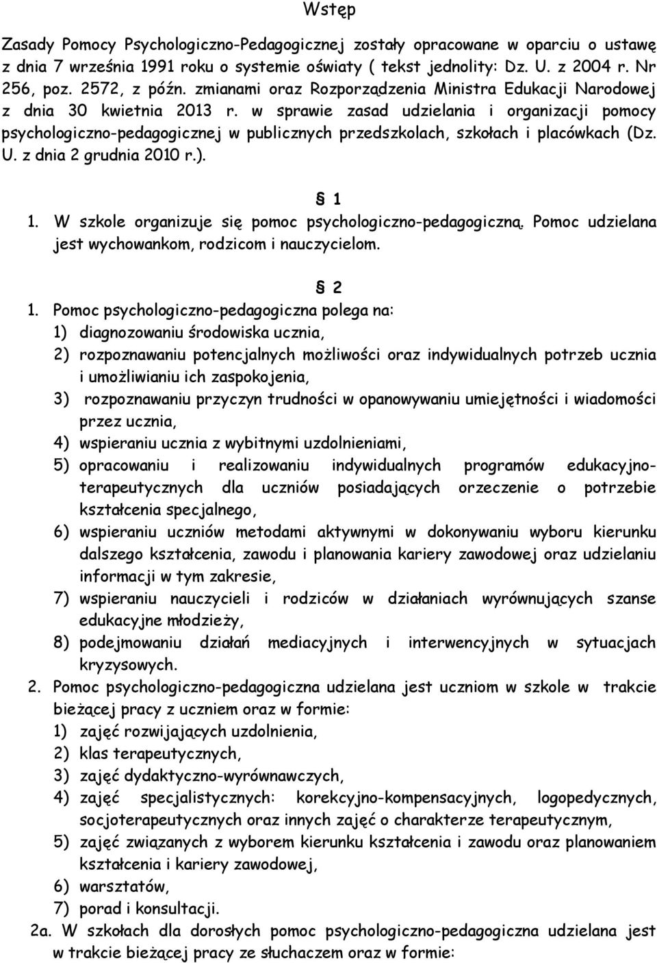 w sprawie zasad udzielania i organizacji pomocy psychologiczno-pedagogicznej w publicznych przedszkolach, szkołach i placówkach (Dz. U. z dnia 2 grudnia 2010 r.). 1 1.