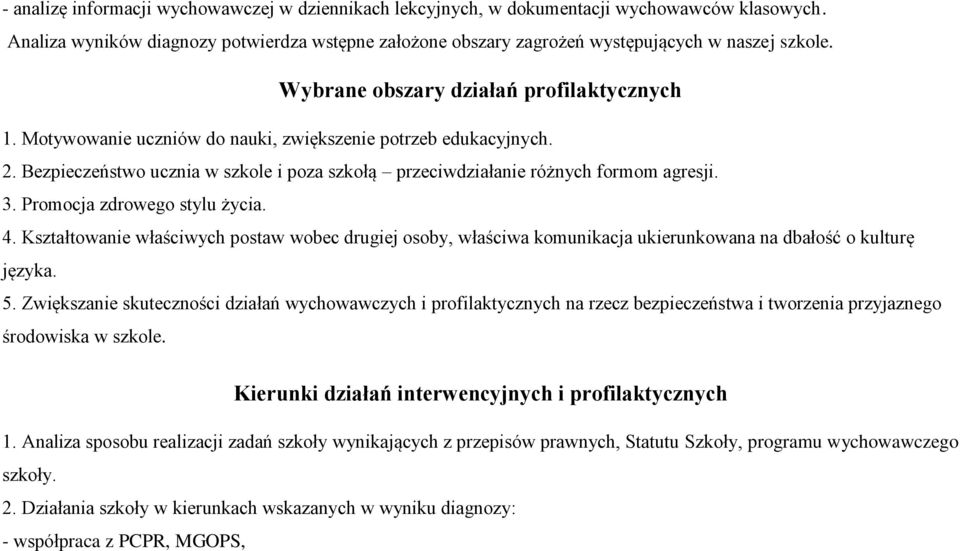 Promocja zdrowego stylu życia. 4. Kształtowanie właściwych postaw wobec drugiej osoby, właściwa komunikacja ukierunkowana na dbałość o kulturę języka. 5.